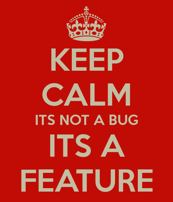 [Image: keep-calm-its-not-a-bug-its-a-feature.png]